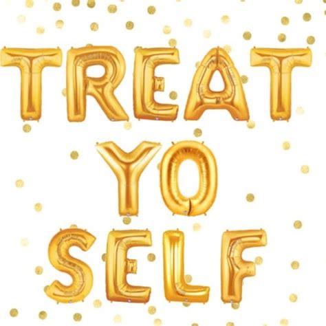 You Deserve To Truly Treat Yo Self And Here Are 20 Ways To Do It