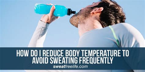 Reduce Body Temperature To Avoid Sweating Sweating Problems Body
