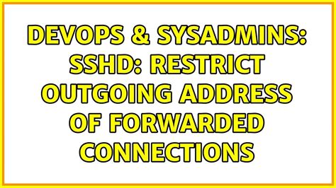 DevOps SysAdmins Sshd Restrict Outgoing Address Of Forwarded Connections YouTube