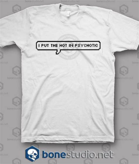 I Put The Hot In Psychotic T Shirt Adult Unisex