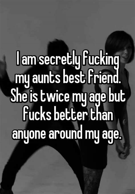 I Am Secretly Fucking My Aunts Best Friend She Is Twice My Age But
