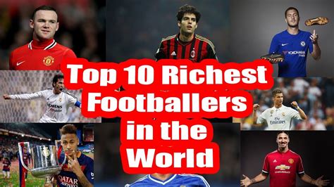top 10 richest footballers in the world youtube