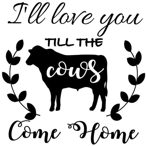 Farmhouse Clipart Svg Ill Love You Until The Cows Some Etsy Cow