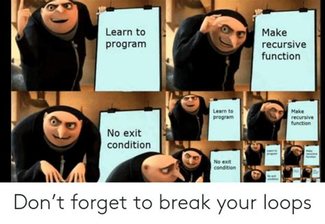 Dont Forget To Break Your Loops Break Meme On Meme