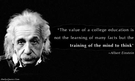 The Value Of A College Education Is Not The Learning Of Many Facts But