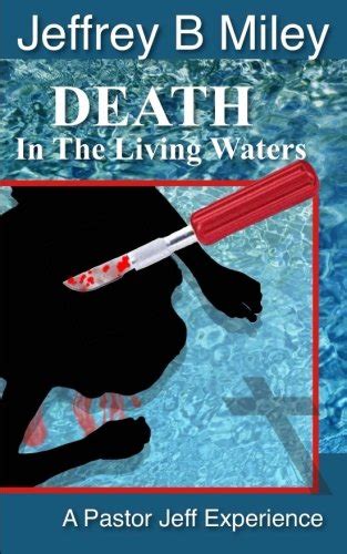 Death In The Living Waters A Pastor Jeff Experience Miley Jeffrey B