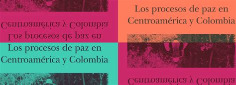 Los Procesos De Paz En Centroamérica Y Colombia Casamérica