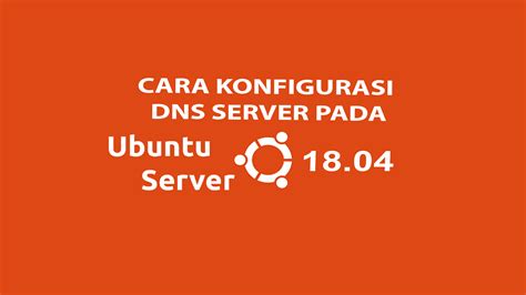 How To Install And Configure Dns Server In Ubuntu Benisnous On 20 19 18