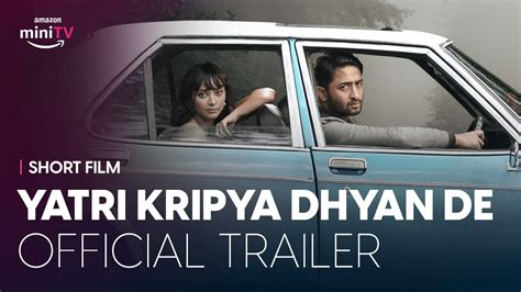 Yatri Kripya Dhyan De Trailer Shaheer Sheikh And Shweta Basu Prasad Watch Free On Amazon