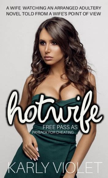 Hotwife Free Pass As Payback For Cheating A Wife Watching And Arranged Adultery Novel Told