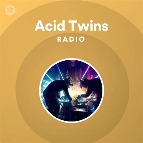 Acid Twins Radio Playlist By Spotify Spotify