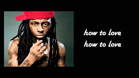 Maybe you would like to learn more about one of these? Lil Wayne - How to Love Lyrics HD - YouTube