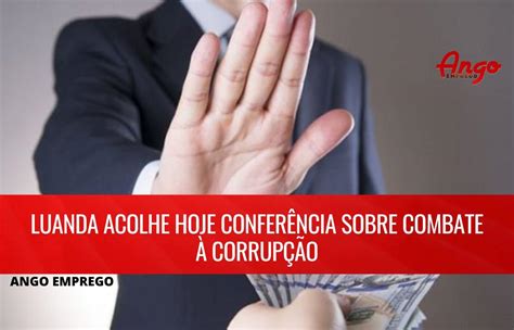 Angola Acolhe Conferência Sobre Combate à Corrupção Ango Emprego