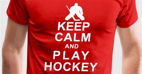 Keep Calm And Play Hockey T Shirt Spreadshirt