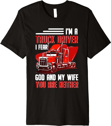 Im A Trucker I Fear God And My Wife Fun Trucking Premium T Shirt Clothing Shoes