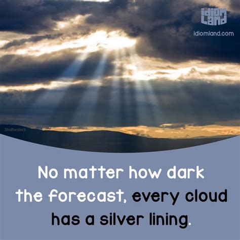 It is also an indication that the next day, the area will be a better place for life at sunrise. Every cloud has a silver lining - Inspirational Leader