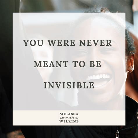 You Were Never Meant To Be Invisible