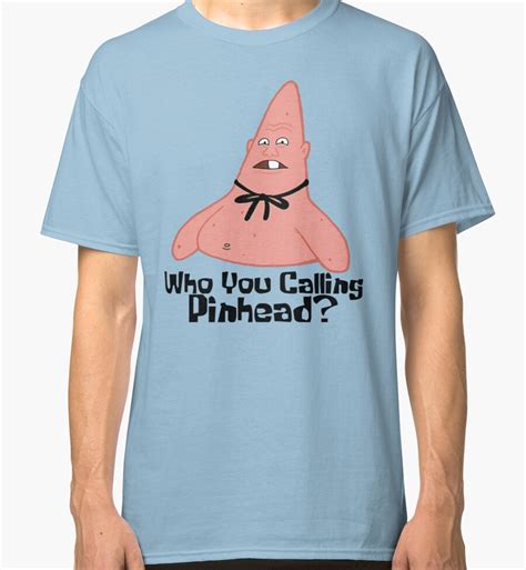 Who You Calling Pinhead Spongebob Classic T Shirts By