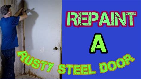 How To Repaint A Rusty Steel Door Steel Doors Doors Repainting