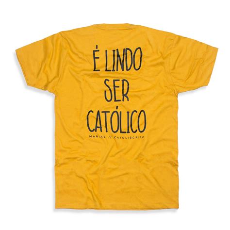 Camiseta é Lindo Ser Católico Mariae Site Oficial
