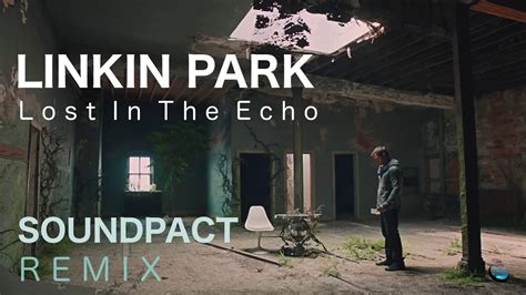 Linkin Park Lost In The Echo Soundpact Remix YouTube