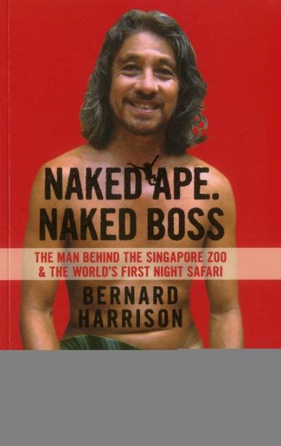 Naked Ape Naked Boss Bernard Harrison The Man Behind The Singapore