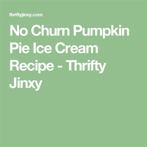 No Churn Pumpkin Pie Ice Cream Recipe Thrifty Jinxy Pumpkin Pie Ice