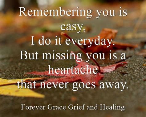 Remembering You Is Easy I Do It Everyday But Missing You Is A Heartache That Never Goes Away