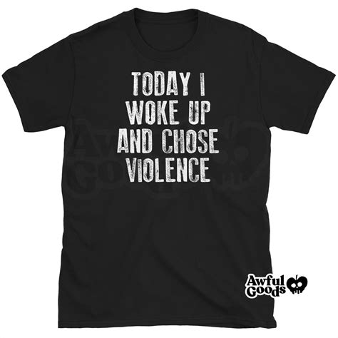 Today I Woke Up and Chose Violence T-Shirt Funny Meme Shirt | Etsy