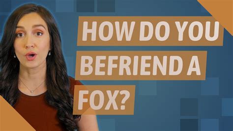 How Do You Befriend A Fox Youtube