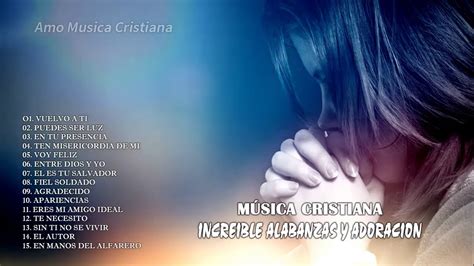 1 Hora De Musica Cristiana Musica Cristiana Increible Alabanzas Y Adoracion Youtube