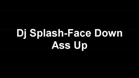 Dj Splash Face Down Ass Up Youtube