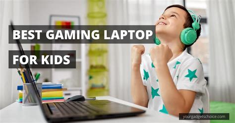 Top 10 Best Gaming Laptop For Kids In 2023 Your Gadgets Choice
