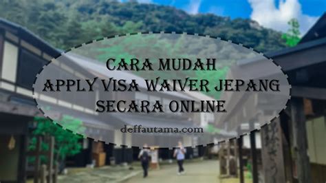 Cara Mudah Apply Visa Waiver Jepang Online Deffa S Journeys