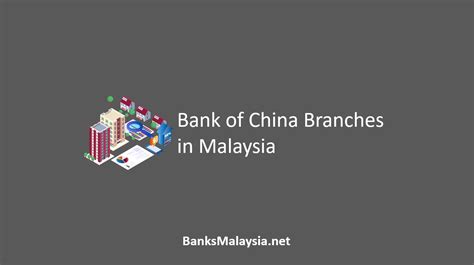 √ Bank Of China Branches In Malaysia Location Contact
