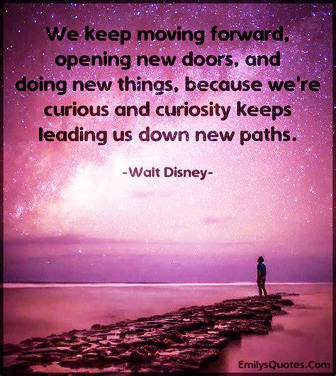 We Keep Moving Forward Opening New Doors And Doing New Things