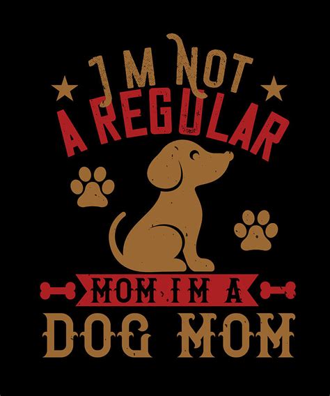 Im Not A Regular Mom Im A Dog Mom Digital Art By Jacob Zelazny Fine