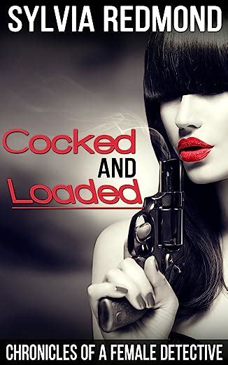 Cocked And Loaded Chronicles Of A Female Detective The Bondage And