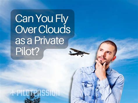 Can You Fly Over Clouds As A Private Pilot Exploring Sky High Adventures