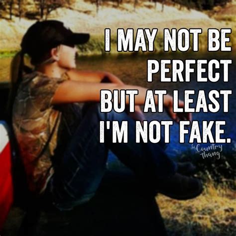 I May Not Be Perfect But Atleast I M Not Fake Countrylife Lifefactquotes Country Quotes