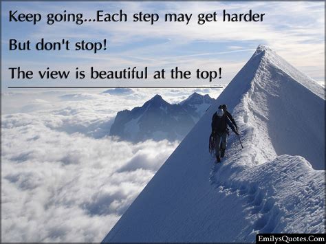 Keep Goingeach Step May Get Harder But Dont Stop The View Is Beautiful At The Top Popular