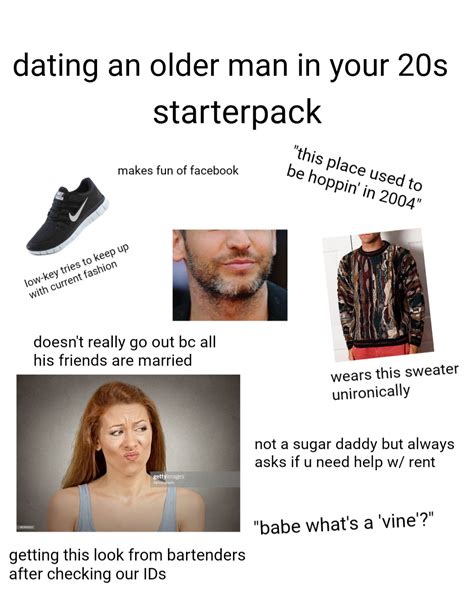 Dating An Older Man In Your 20s Starterpacks