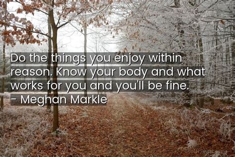 Meghan Markle Quote Do The Things You Enjoy Within Reason Coolnsmart