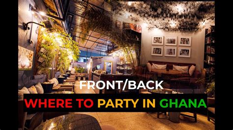 Front Back Experience Ghana Night Life Where To Party In Accra