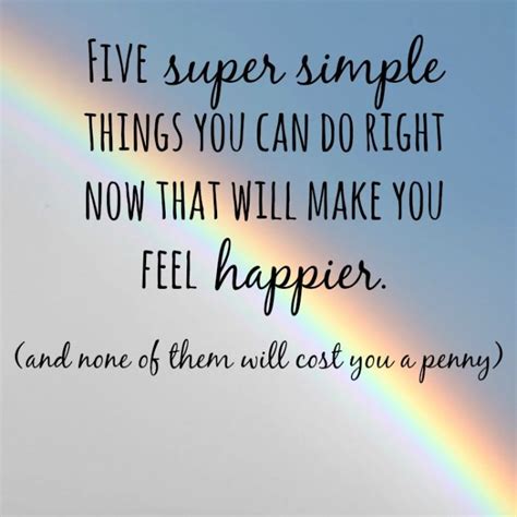 Five Super Simple Things You Can Do Right Now That Will Make You Feel Happier The Diary Of