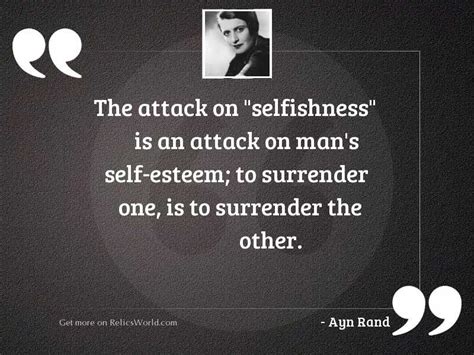 The Attack On Selfishness Is Inspirational Quote By Ayn Rand