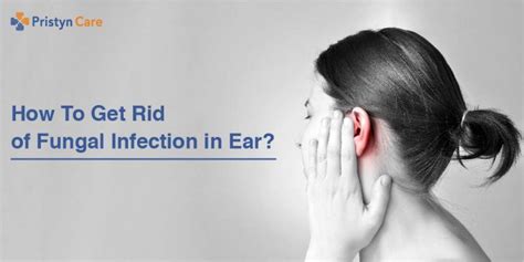 How To Get Rid Of Fungal Infection In Ear Pristyn Care