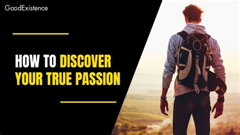 9 Ways To Discover Your True Passion Good Existence