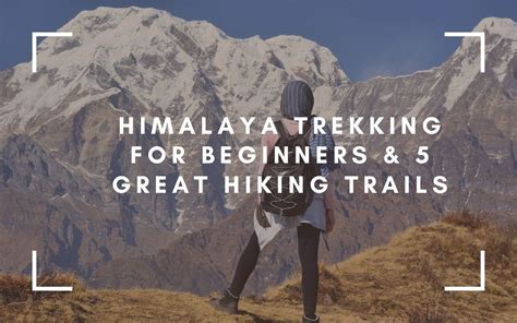 Himalaya Trekking For Beginners 12 Tips 5 Hiking Ideas Packing