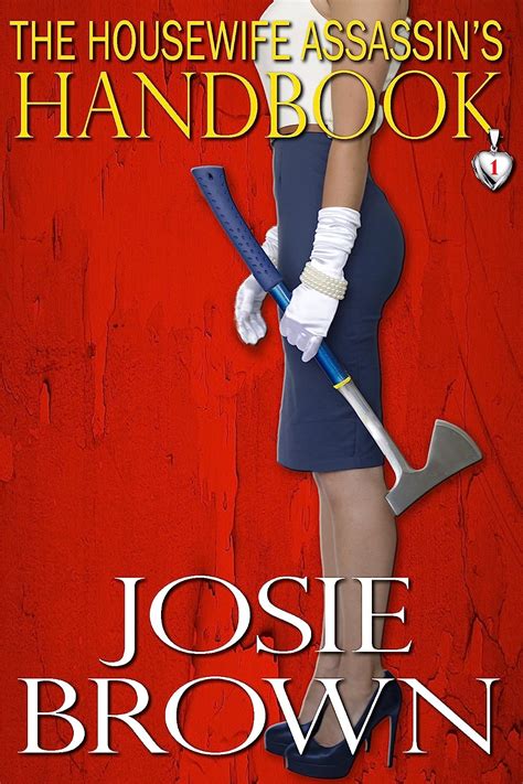 The Housewife Assassin S Handbook Housewife Assassin Series Book 1 Ebook Brown Josie